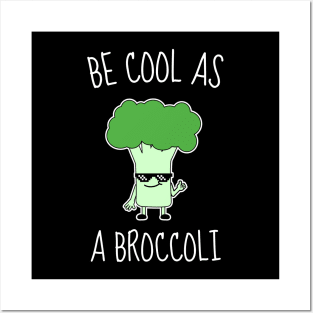 Be Cool As A Broccoli Funny Posters and Art